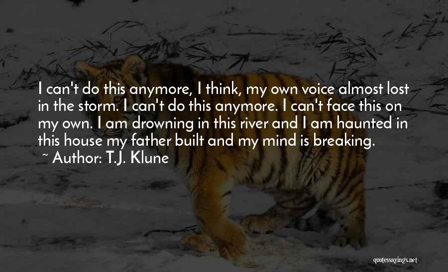 T.J. Klune Quotes: I Can't Do This Anymore, I Think, My Own Voice Almost Lost In The Storm. I Can't Do This Anymore.