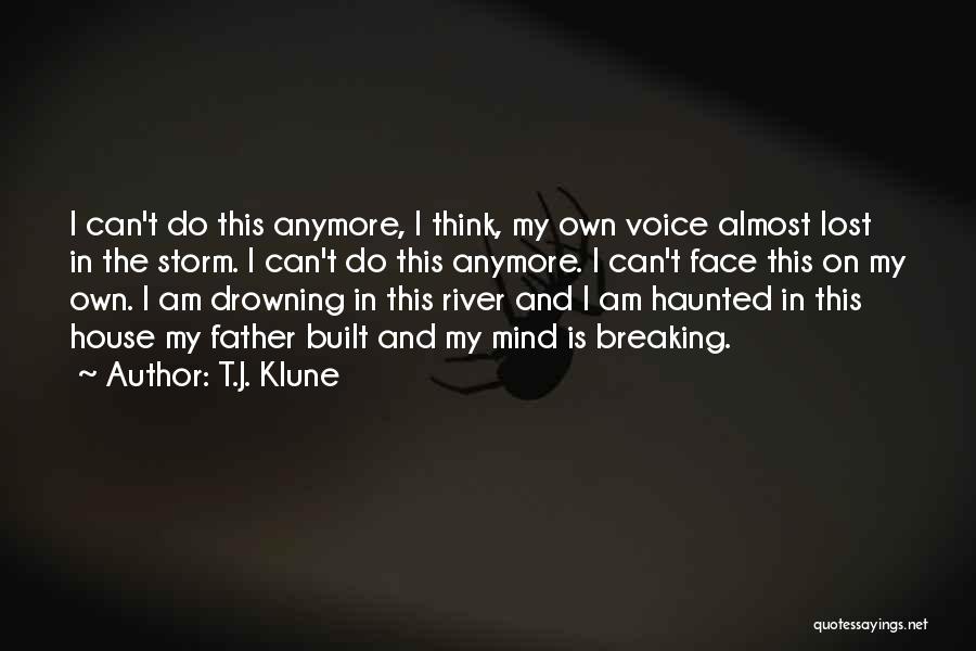 T.J. Klune Quotes: I Can't Do This Anymore, I Think, My Own Voice Almost Lost In The Storm. I Can't Do This Anymore.