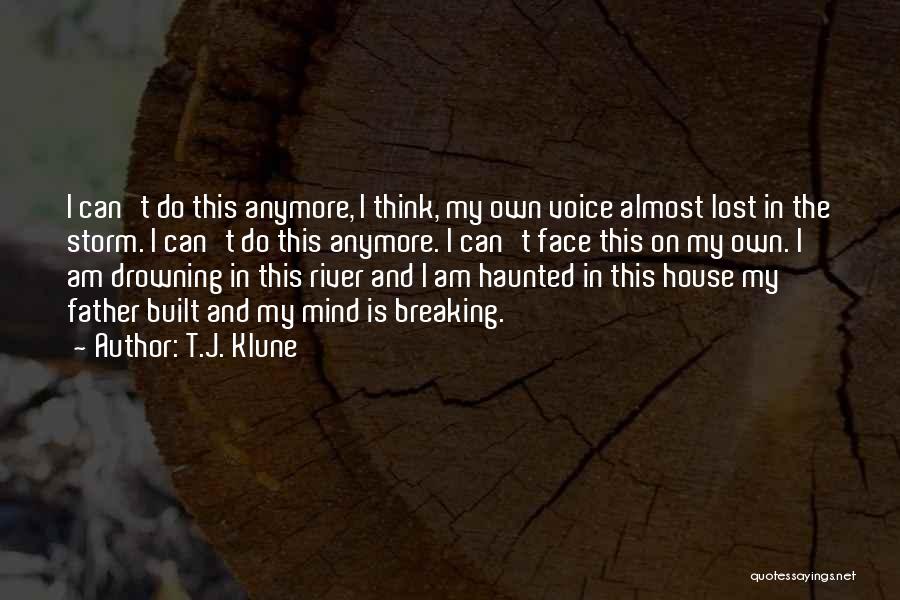 T.J. Klune Quotes: I Can't Do This Anymore, I Think, My Own Voice Almost Lost In The Storm. I Can't Do This Anymore.