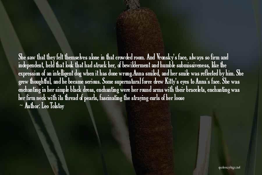 Leo Tolstoy Quotes: She Saw That They Felt Themselves Alone In That Crowded Room. And Vronsky's Face, Always So Firm And Independent, Held