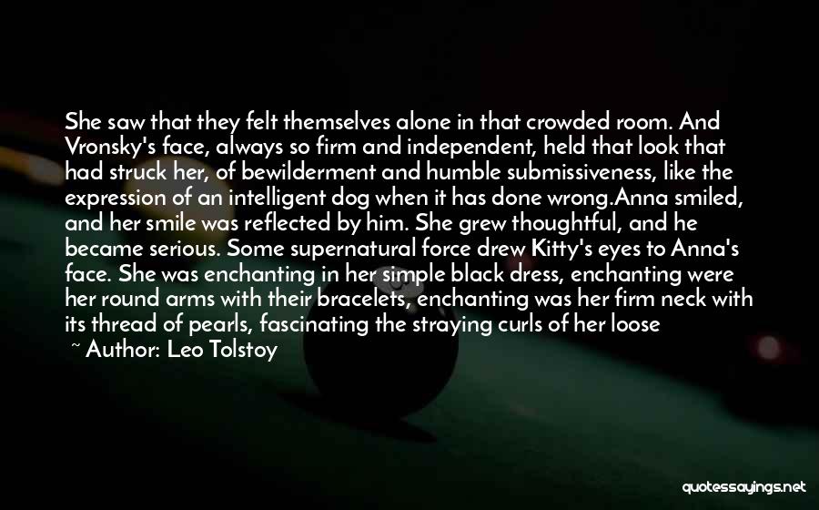 Leo Tolstoy Quotes: She Saw That They Felt Themselves Alone In That Crowded Room. And Vronsky's Face, Always So Firm And Independent, Held