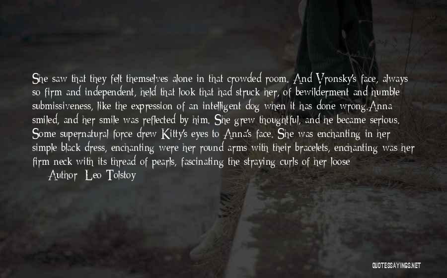 Leo Tolstoy Quotes: She Saw That They Felt Themselves Alone In That Crowded Room. And Vronsky's Face, Always So Firm And Independent, Held