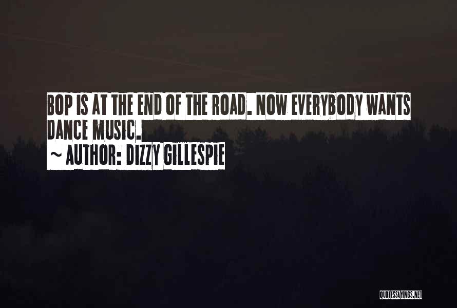 Dizzy Gillespie Quotes: Bop Is At The End Of The Road. Now Everybody Wants Dance Music.