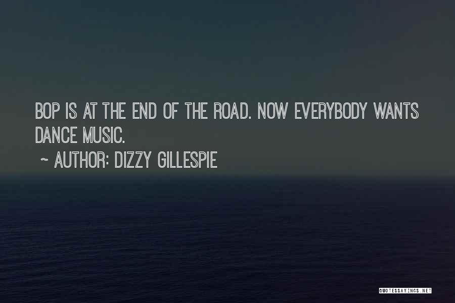 Dizzy Gillespie Quotes: Bop Is At The End Of The Road. Now Everybody Wants Dance Music.