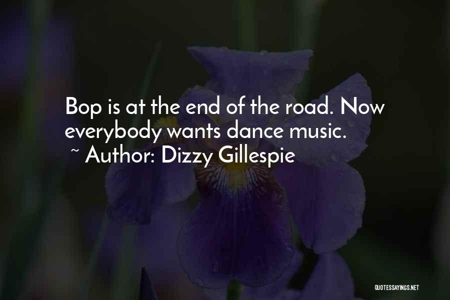 Dizzy Gillespie Quotes: Bop Is At The End Of The Road. Now Everybody Wants Dance Music.