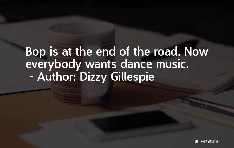 Dizzy Gillespie Quotes: Bop Is At The End Of The Road. Now Everybody Wants Dance Music.