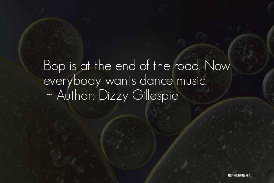 Dizzy Gillespie Quotes: Bop Is At The End Of The Road. Now Everybody Wants Dance Music.