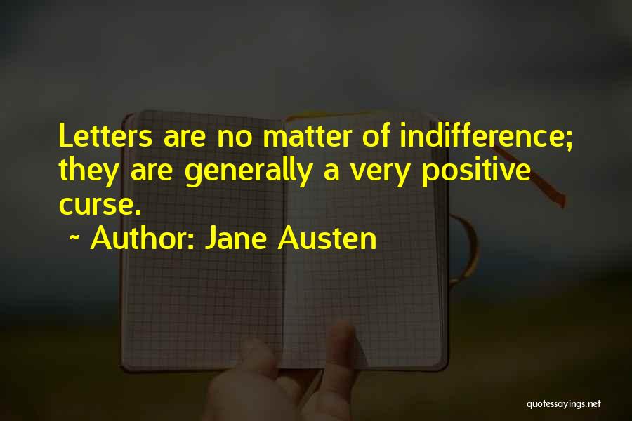 Jane Austen Quotes: Letters Are No Matter Of Indifference; They Are Generally A Very Positive Curse.