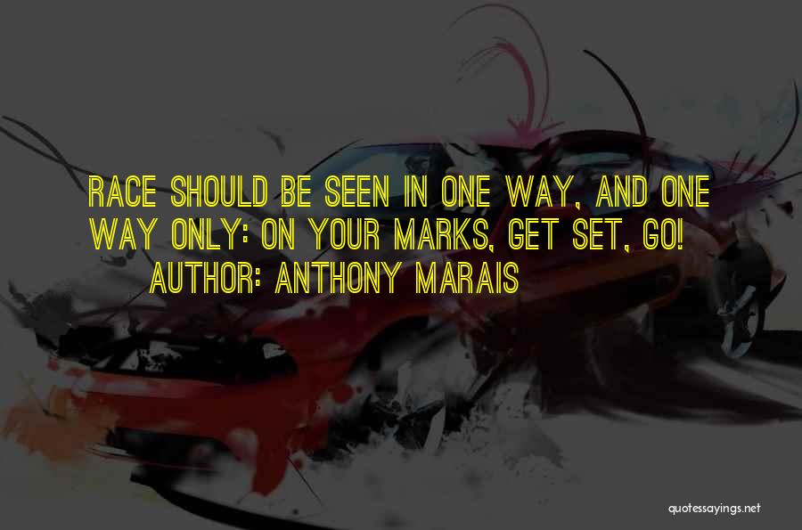 Anthony Marais Quotes: Race Should Be Seen In One Way, And One Way Only: On Your Marks, Get Set, Go!