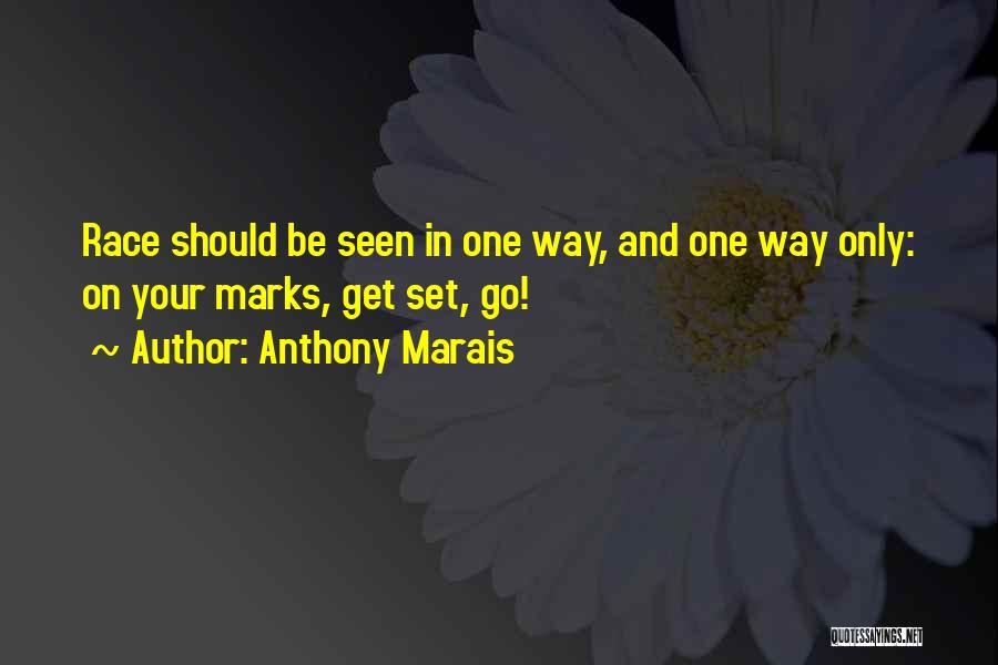 Anthony Marais Quotes: Race Should Be Seen In One Way, And One Way Only: On Your Marks, Get Set, Go!