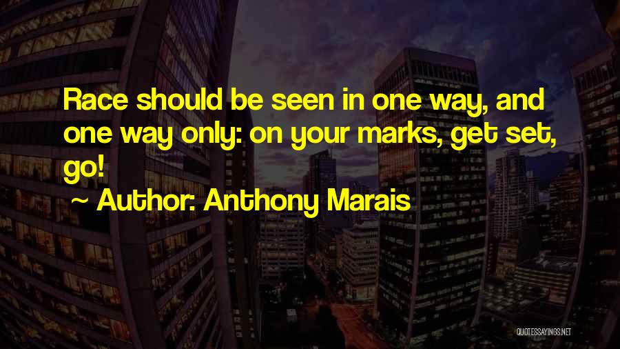 Anthony Marais Quotes: Race Should Be Seen In One Way, And One Way Only: On Your Marks, Get Set, Go!