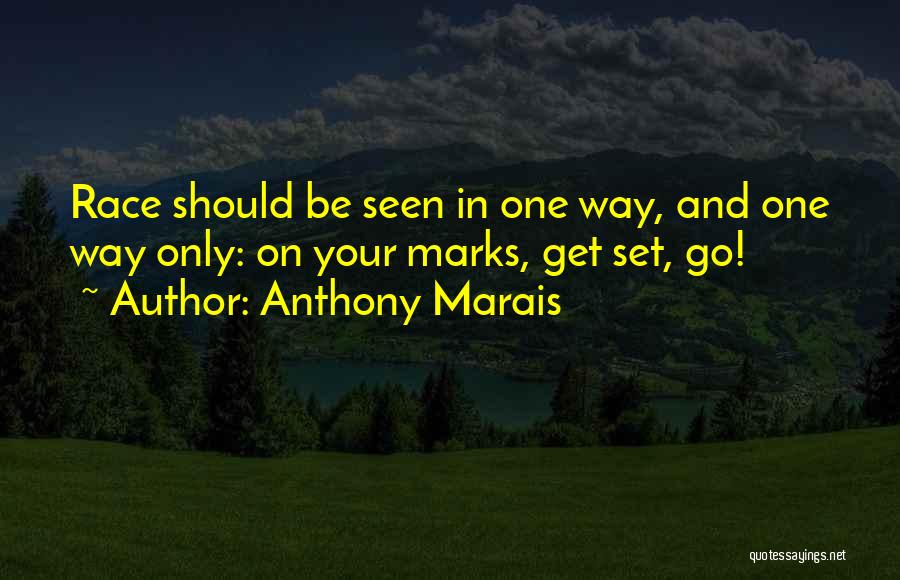 Anthony Marais Quotes: Race Should Be Seen In One Way, And One Way Only: On Your Marks, Get Set, Go!