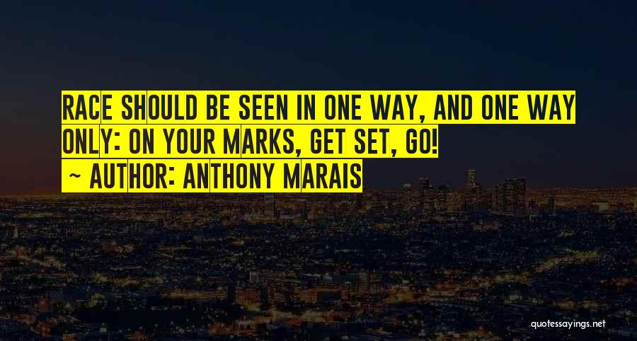 Anthony Marais Quotes: Race Should Be Seen In One Way, And One Way Only: On Your Marks, Get Set, Go!