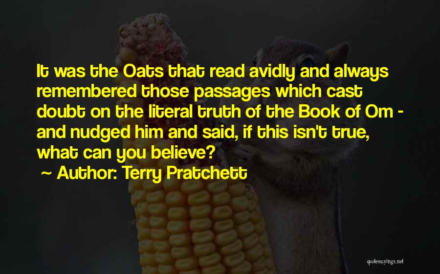 Terry Pratchett Quotes: It Was The Oats That Read Avidly And Always Remembered Those Passages Which Cast Doubt On The Literal Truth Of
