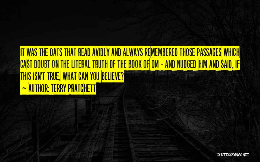 Terry Pratchett Quotes: It Was The Oats That Read Avidly And Always Remembered Those Passages Which Cast Doubt On The Literal Truth Of