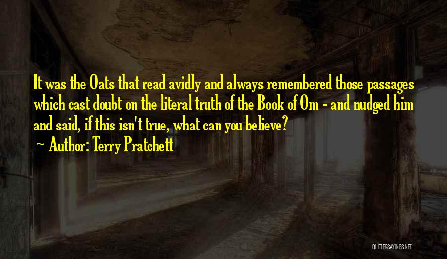 Terry Pratchett Quotes: It Was The Oats That Read Avidly And Always Remembered Those Passages Which Cast Doubt On The Literal Truth Of