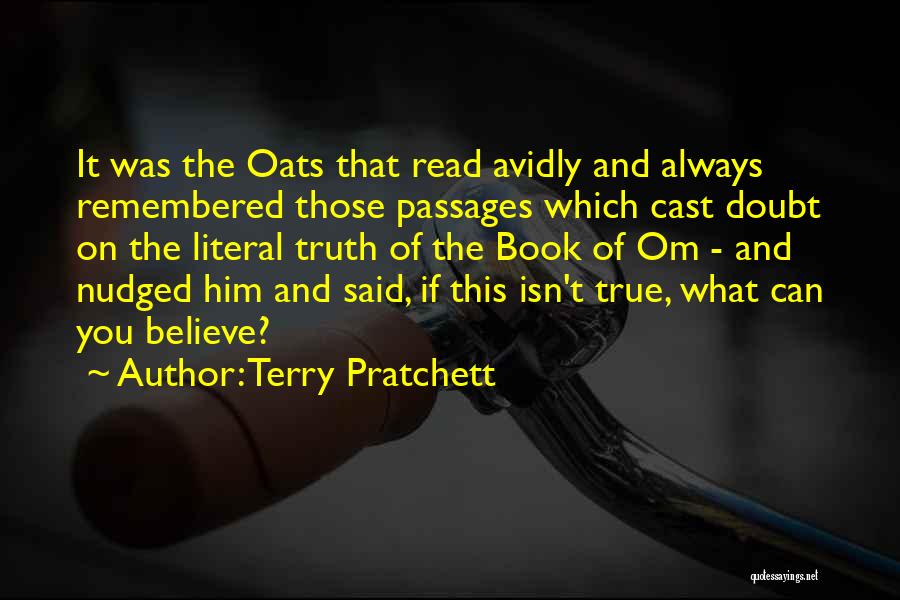 Terry Pratchett Quotes: It Was The Oats That Read Avidly And Always Remembered Those Passages Which Cast Doubt On The Literal Truth Of