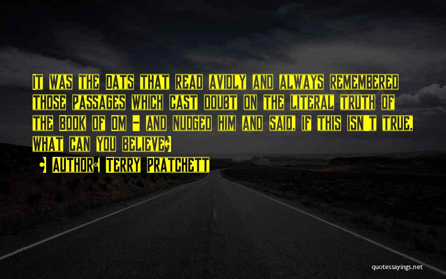 Terry Pratchett Quotes: It Was The Oats That Read Avidly And Always Remembered Those Passages Which Cast Doubt On The Literal Truth Of