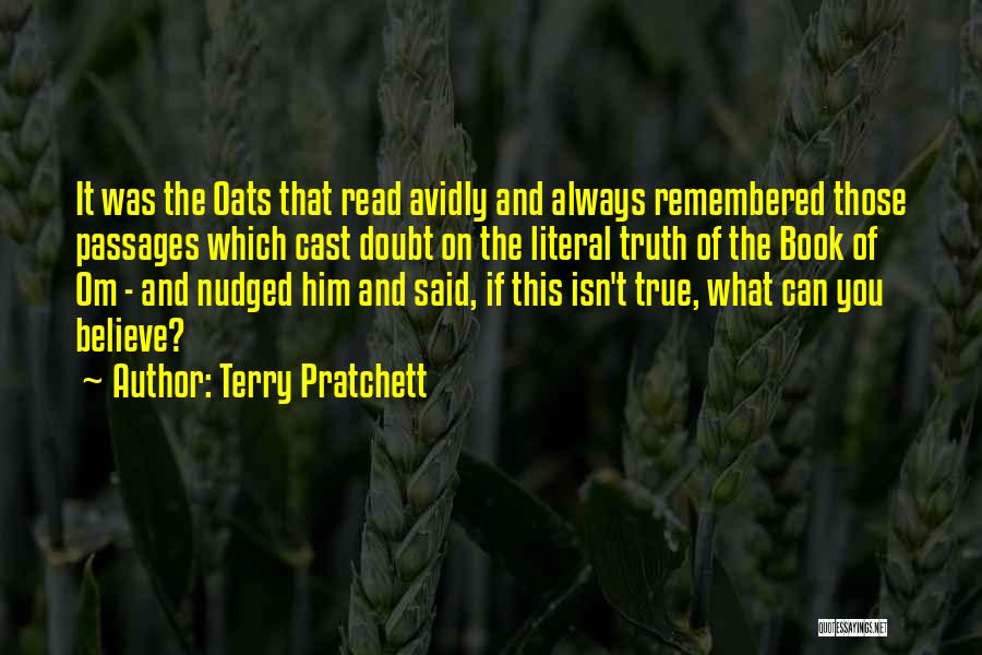 Terry Pratchett Quotes: It Was The Oats That Read Avidly And Always Remembered Those Passages Which Cast Doubt On The Literal Truth Of