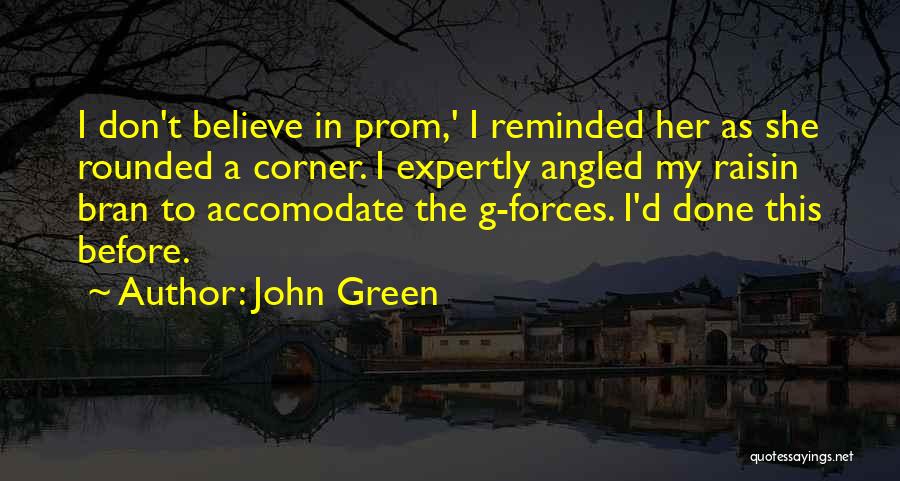 John Green Quotes: I Don't Believe In Prom,' I Reminded Her As She Rounded A Corner. I Expertly Angled My Raisin Bran To