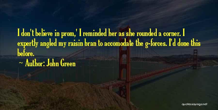 John Green Quotes: I Don't Believe In Prom,' I Reminded Her As She Rounded A Corner. I Expertly Angled My Raisin Bran To