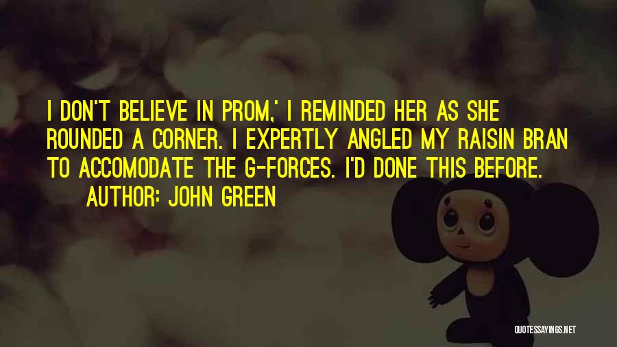 John Green Quotes: I Don't Believe In Prom,' I Reminded Her As She Rounded A Corner. I Expertly Angled My Raisin Bran To