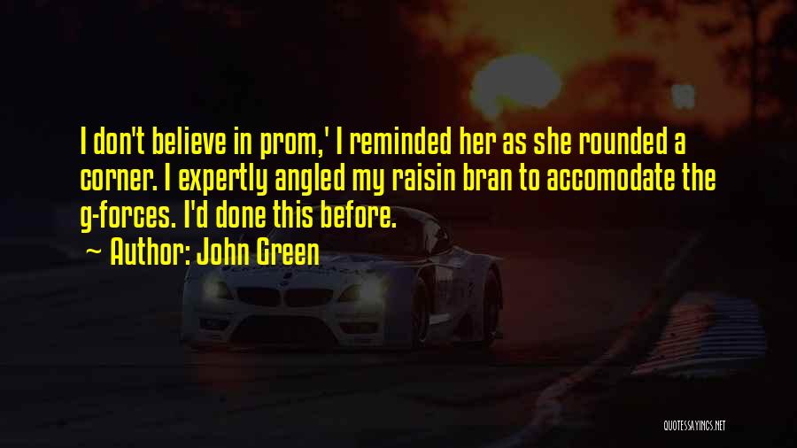 John Green Quotes: I Don't Believe In Prom,' I Reminded Her As She Rounded A Corner. I Expertly Angled My Raisin Bran To