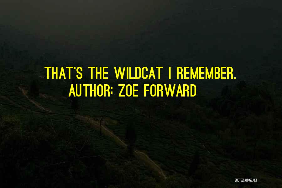 Zoe Forward Quotes: That's The Wildcat I Remember.