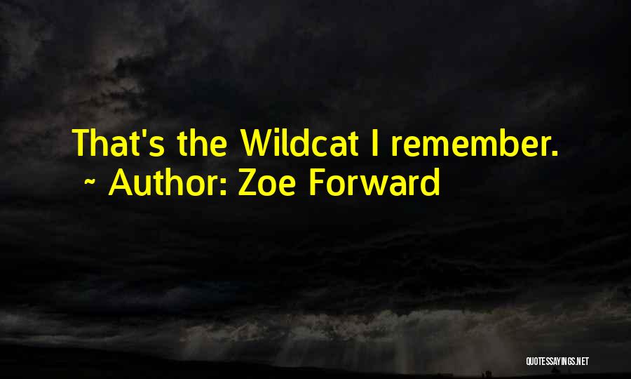 Zoe Forward Quotes: That's The Wildcat I Remember.