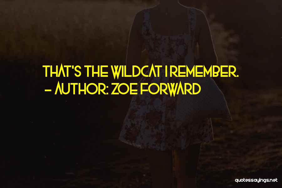 Zoe Forward Quotes: That's The Wildcat I Remember.
