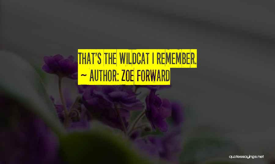 Zoe Forward Quotes: That's The Wildcat I Remember.