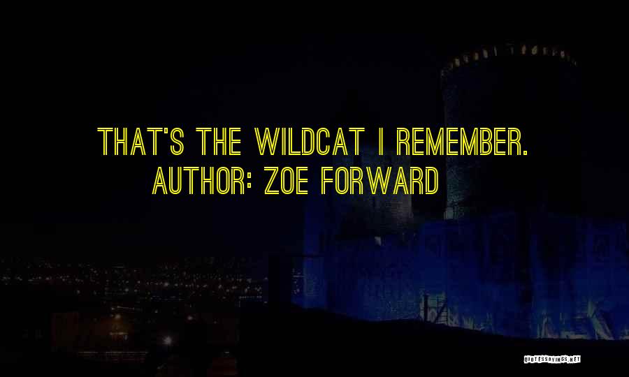Zoe Forward Quotes: That's The Wildcat I Remember.