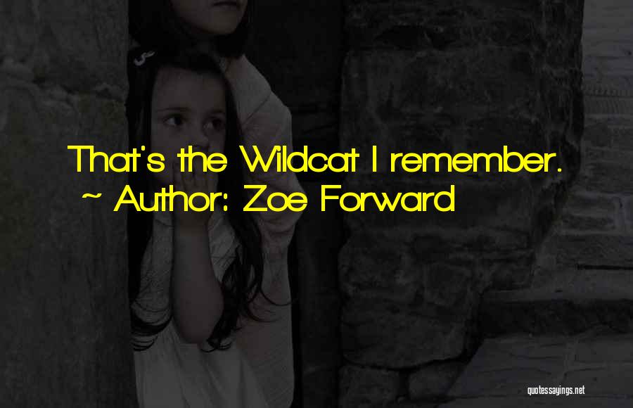 Zoe Forward Quotes: That's The Wildcat I Remember.