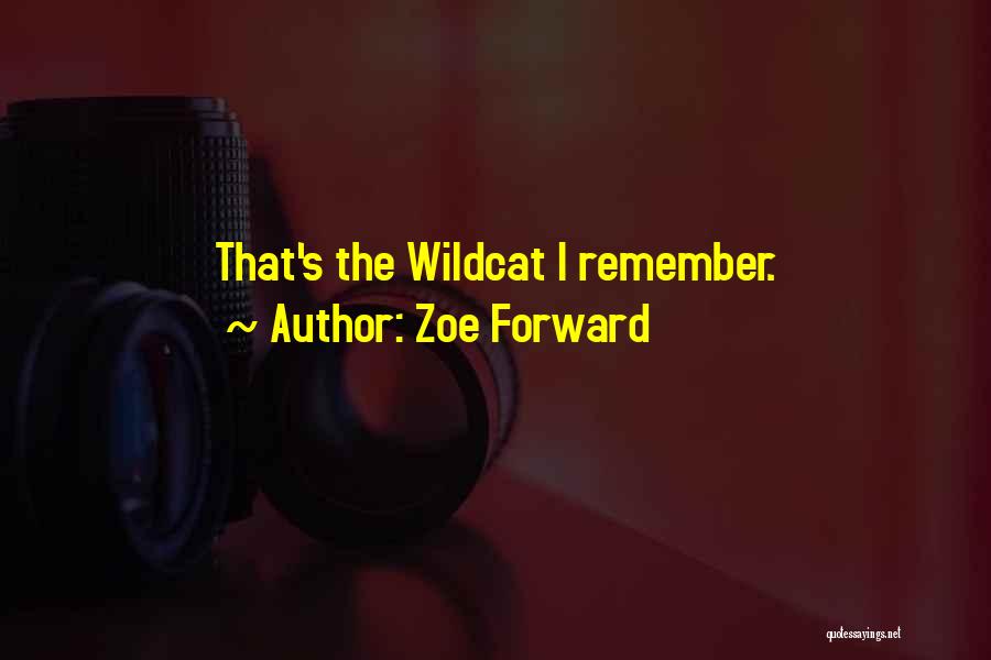 Zoe Forward Quotes: That's The Wildcat I Remember.