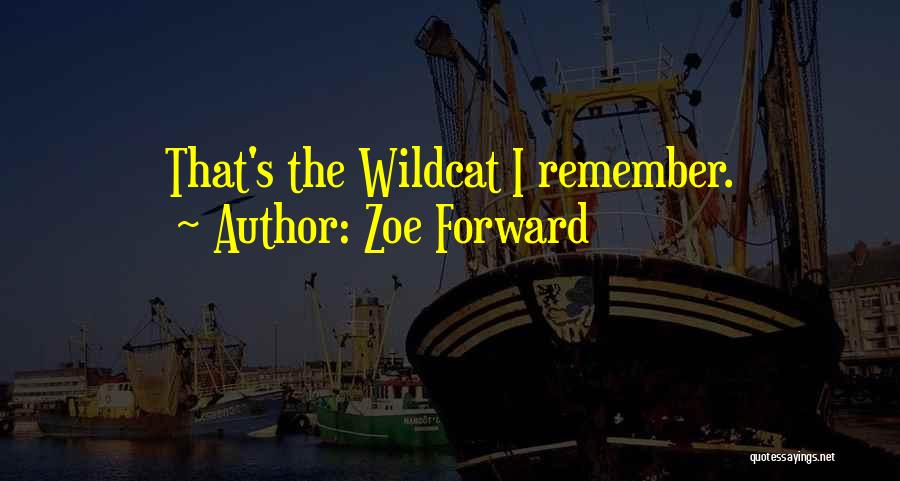 Zoe Forward Quotes: That's The Wildcat I Remember.