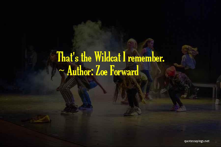Zoe Forward Quotes: That's The Wildcat I Remember.