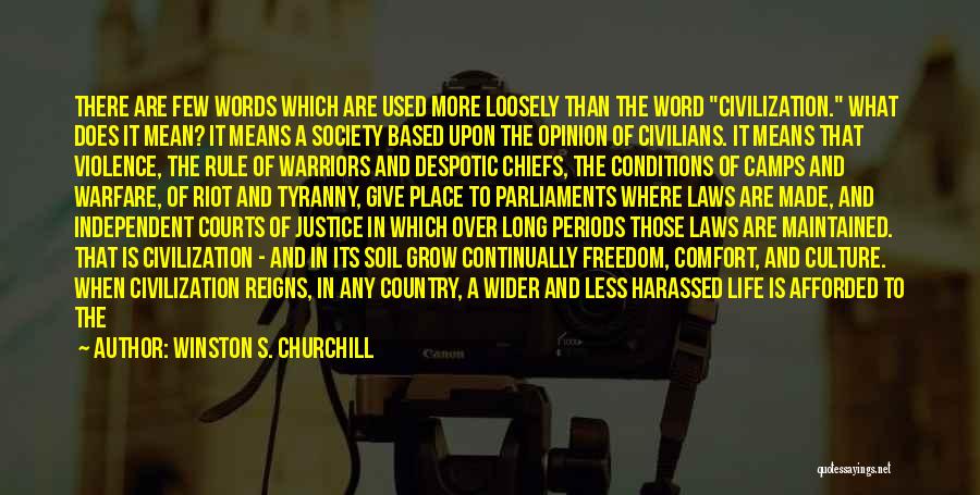 Winston S. Churchill Quotes: There Are Few Words Which Are Used More Loosely Than The Word Civilization. What Does It Mean? It Means A