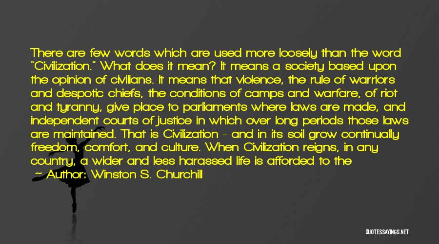 Winston S. Churchill Quotes: There Are Few Words Which Are Used More Loosely Than The Word Civilization. What Does It Mean? It Means A