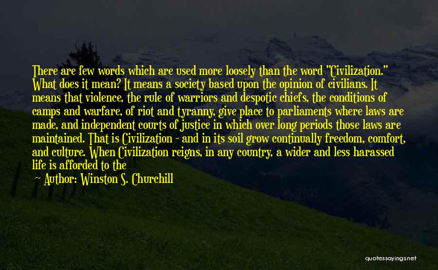 Winston S. Churchill Quotes: There Are Few Words Which Are Used More Loosely Than The Word Civilization. What Does It Mean? It Means A