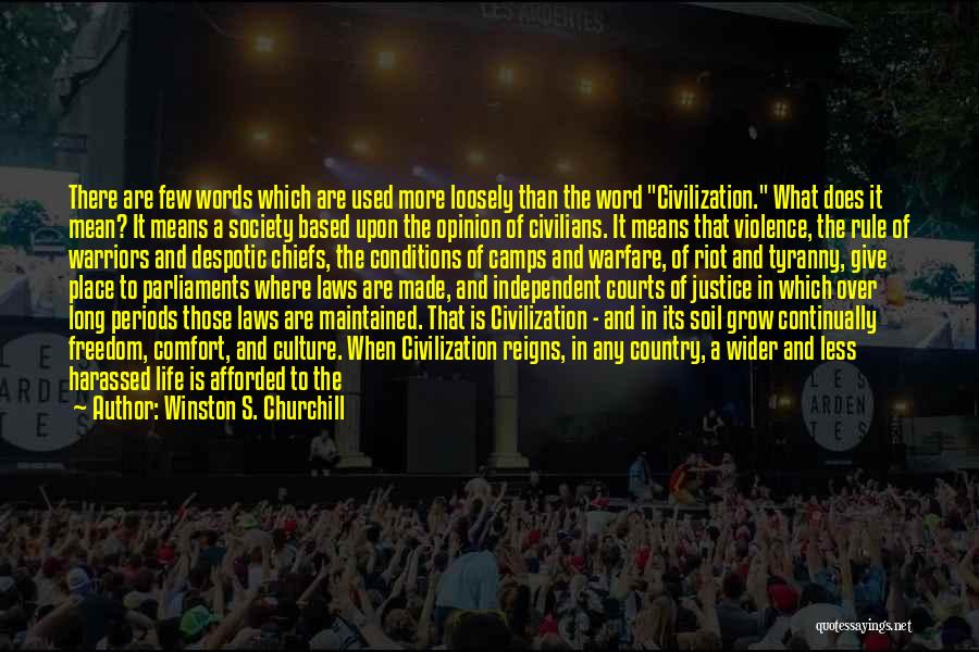 Winston S. Churchill Quotes: There Are Few Words Which Are Used More Loosely Than The Word Civilization. What Does It Mean? It Means A