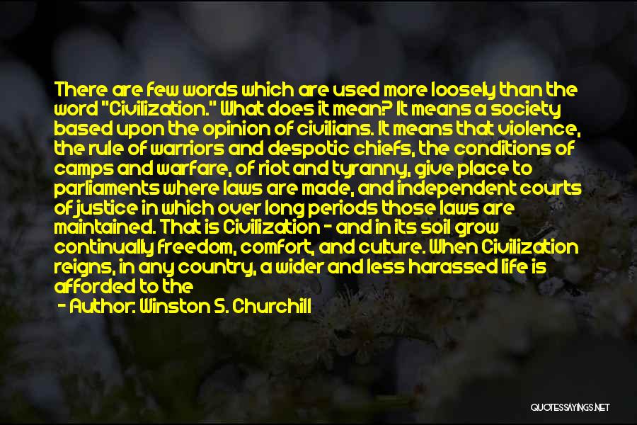 Winston S. Churchill Quotes: There Are Few Words Which Are Used More Loosely Than The Word Civilization. What Does It Mean? It Means A