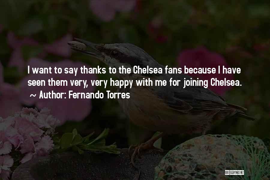 Fernando Torres Quotes: I Want To Say Thanks To The Chelsea Fans Because I Have Seen Them Very, Very Happy With Me For