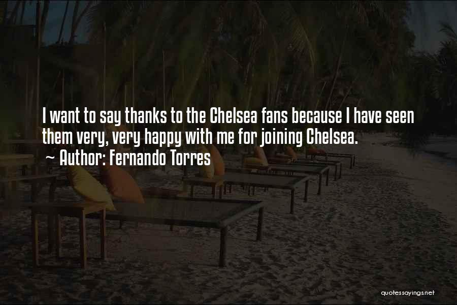 Fernando Torres Quotes: I Want To Say Thanks To The Chelsea Fans Because I Have Seen Them Very, Very Happy With Me For