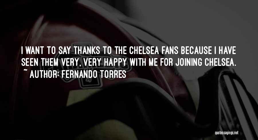 Fernando Torres Quotes: I Want To Say Thanks To The Chelsea Fans Because I Have Seen Them Very, Very Happy With Me For