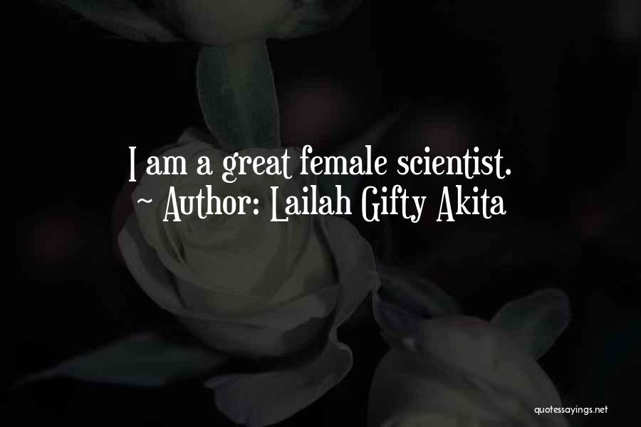 Lailah Gifty Akita Quotes: I Am A Great Female Scientist.