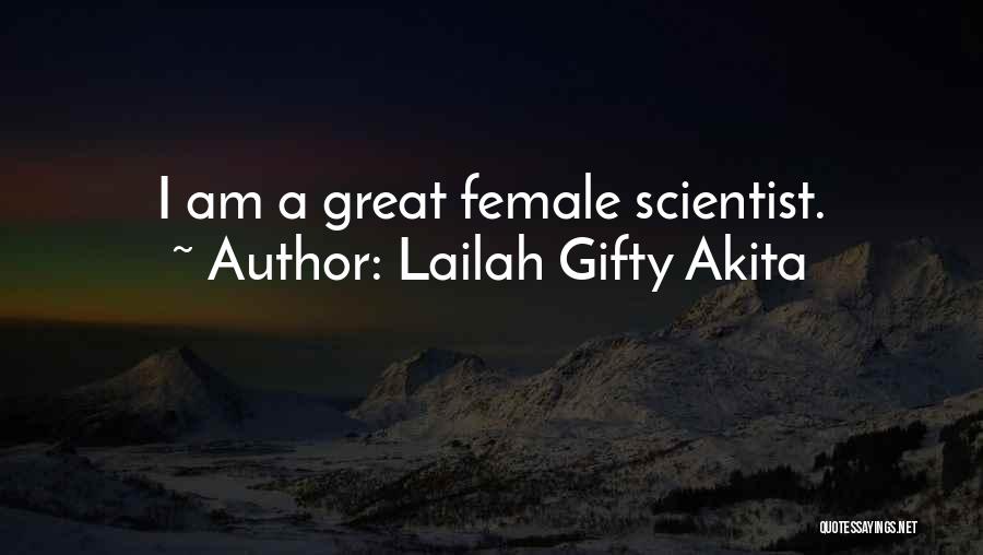 Lailah Gifty Akita Quotes: I Am A Great Female Scientist.