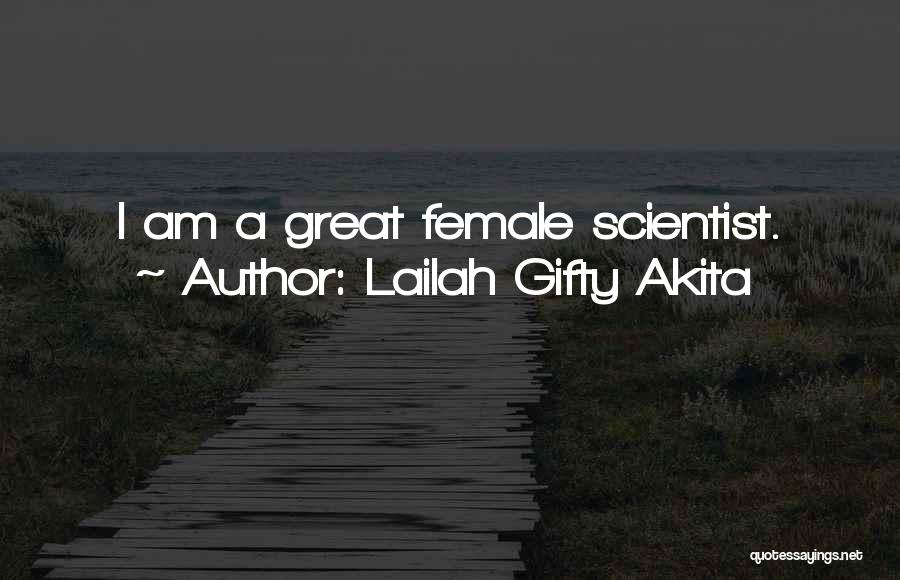 Lailah Gifty Akita Quotes: I Am A Great Female Scientist.