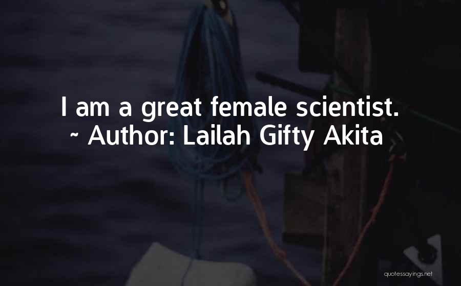 Lailah Gifty Akita Quotes: I Am A Great Female Scientist.