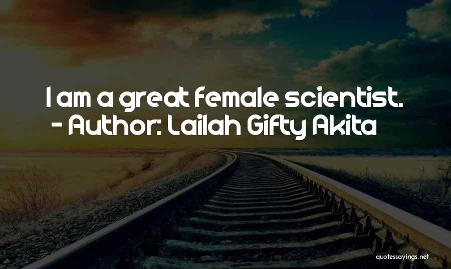 Lailah Gifty Akita Quotes: I Am A Great Female Scientist.