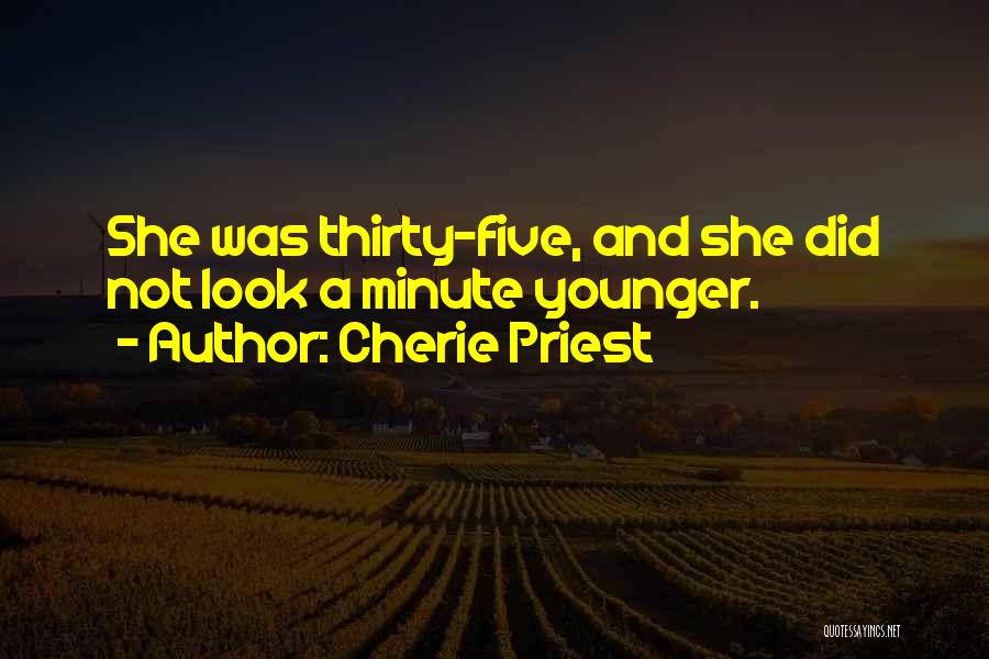 Cherie Priest Quotes: She Was Thirty-five, And She Did Not Look A Minute Younger.